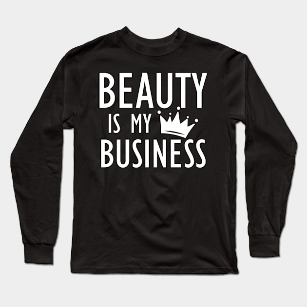 Makeup Artist - Beauty is My Business b Long Sleeve T-Shirt by KC Happy Shop